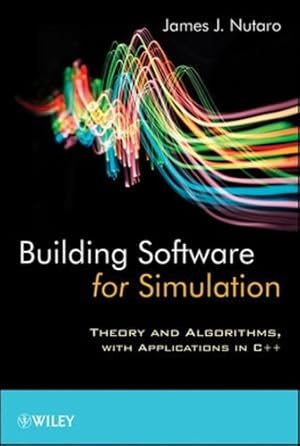 Image du vendeur pour Building Software for Simulation: Theory and Algorithms, with Applications in C++ by Nutaro, James J. [Hardcover ] mis en vente par booksXpress
