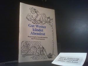 Gut Wetter kündet Abendrot : Bauernregeln, Kalendersprüche und Wetterprognosen. [Texte und Red.: ...