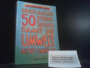 Kinder machen 50 starke Sachen, damit die Umwelt nicht umfällt. The Earthworks Group. Dt. Textbea...