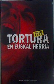 Immagine del venditore per Tortura en Euskal Herria. Informe 2003 venduto da Almacen de los Libros Olvidados