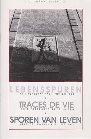 Lebensspuren. Drei Fotografinnen und die DDR. Traces de vie. Trois photographs et la RDA. Sporen ...