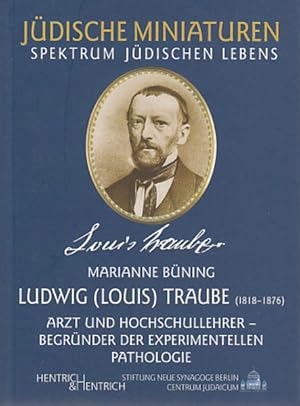 Bild des Verkufers fr Ludwig (Louis) Traube. Arzt und Hochschullehrer, Begrnder der experimentellen Pathologie (Jdische Miniaturen / Herausgegeben von Hermann Simon) zum Verkauf von Gerald Wollermann