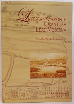 Seller image for La pesca en Ayamonte durante la Edad Moderna for sale by SalvaLibros