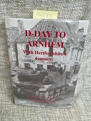 Imagen del vendedor de D-Day to Arnhem with the Hertfordshire Gunners: A Personal Account a la venta por Anytime Books