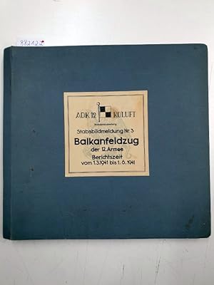 Geheim : Stabsbildmeldung Nr. 3 : Balkanfeldzug der 12. Armee : Berichtszeit vom 1.3.1941 bis 1.6...