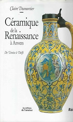 Imagen del vendedor de Cramique de la Renaissance  Anvers. De Venise  Delft a la venta por Librairie Archaion