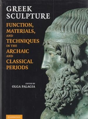 Bild des Verkufers fr Greek Sculpture. Function, Materials, and Techniques in the Archaic and Classical Periods. Edited by Olga Palagia, University of Athens. zum Verkauf von Fundus-Online GbR Borkert Schwarz Zerfa