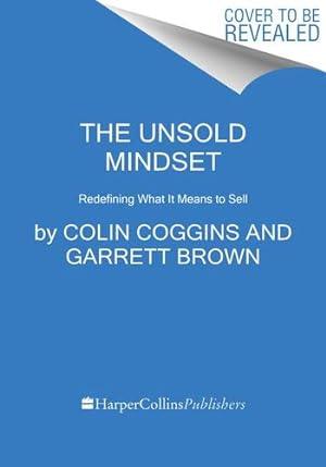 Image du vendeur pour The Unsold Mindset: Redefining What It Means to Sell by Coggins, Colin, Brown, Garrett [Hardcover ] mis en vente par booksXpress