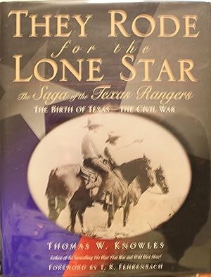 Seller image for They Rode For The Lone Star The Saga Of The Texas Rangers The Birth of Texas, The Civil War for sale by Old West Books  (ABAA)