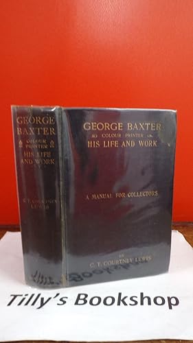 Imagen del vendedor de George Baxter (Colour Printer) His Life and Work a la venta por Tilly's Bookshop