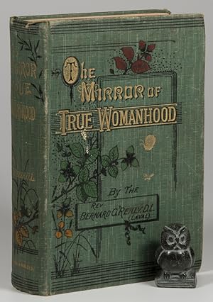 Bild des Verkufers fr The Mirror of True Womanhood. A Book of Instruction for the Women in the World. zum Verkauf von West Coast Rare Books