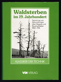 Waldsterben im 19. Jahrhundert: Sammlung von Abhandlungen über Abgase und Rauchschäden (1860-1916)