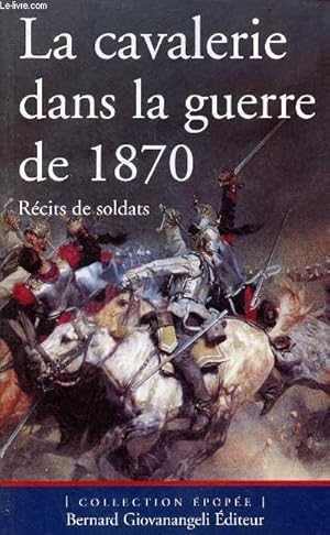 Seller image for La cavalerie dans la guerre de 1870 rcits de soldats - Collection pope. for sale by Le-Livre
