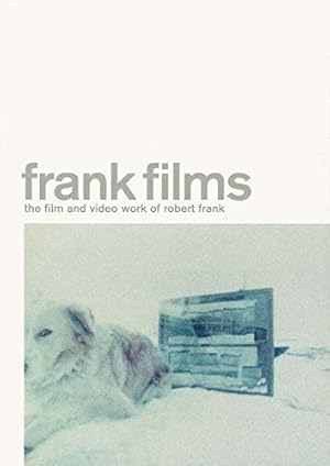 Robert Frank: Frank Films: The Film and Video Work of Robert Frank