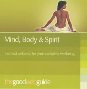 Seller image for The Good Web Guide to Mind, Body, Spirit: The Simple Way to Explore the Internet for sale by WeBuyBooks