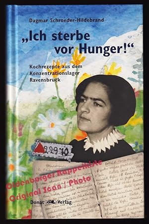 Ich sterbe vor Hunger! Kochrezepte aus dem Konzentrationslager Ravensbrück - Schroeder-Hildebrand...