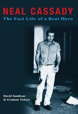Imagen del vendedor de Neal Cassady: The Fast Life of a Beat Hero a la venta por WeBuyBooks