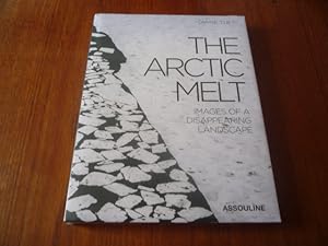 Seller image for The Arctic Melt: Images of A Disappearing Landscape for sale by Peter Rhodes