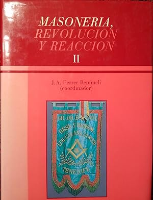MASONERÍA, REVOLUCIÓN Y REACCIÓN Tomo II - IV Symposium Internacional de Historia de la Masonería...