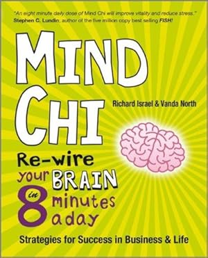 Bild des Verkufers fr Mind Chi: Re-wire Your Brain in 8 Minutes a Day, Strategies for Success in Business and Life zum Verkauf von WeBuyBooks