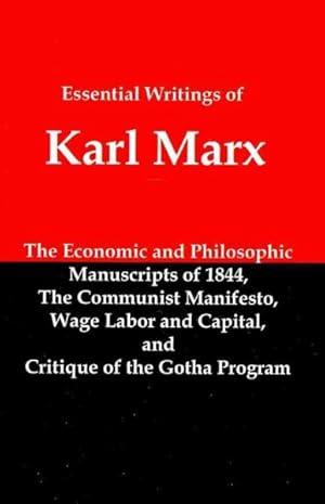Seller image for Essential Writings of Karl Marx : Economic and Philosophic Manuscripts, Communist Manifesto, Wage Labor and Capital, Critique of the Gotha Program for sale by GreatBookPrices