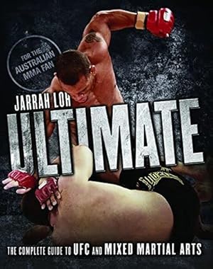 Image du vendeur pour Ultimate: The Complete Guide to UFC and Mixed Martial Arts: The Complete Guide to UFC and Mixed Martial Arts Growing Sport mis en vente par WeBuyBooks