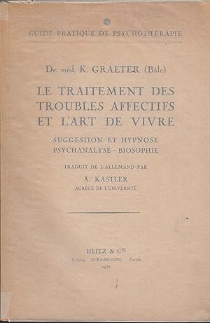 Image du vendeur pour Le Traitement Des Troubles Affectifs Et L'art De Vivre. Suggestion Et Hypnose - Psychanalyse - Biosophie mis en vente par PRISCA