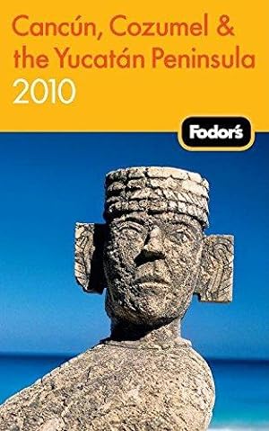 Seller image for Fodor's Cancun, Cozumel & the Yucatan Peninsula 2010 for sale by WeBuyBooks