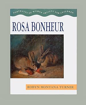 Seller image for Rosa Bonheur by Robyn Montana Turner. Bonheur, Highly Talented Realist Painter, Famous Female Artist of the 19th Century. 1991 Little Brown, First Edition Hardcover. Issued in the Portraits of Women Artists for Children Series. Out of Print OP for sale by Brothertown Books