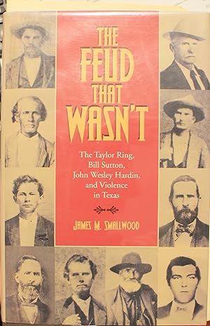 The Feud That Wasn’t The Taylor Ring, Bill Sutton, John Wesley Hardin, and Violence in Texas