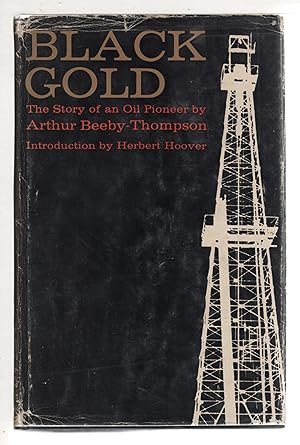 Imagen del vendedor de BLACK GOLD: The Story of an Oil Pioneer. Selected Experiences and Incidents Associated With Sixty Years of World-Wide Petroleum Exploration and Oilfield Development. a la venta por Bookfever, IOBA  (Volk & Iiams)