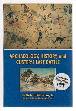 Seller image for ARCHAEOLOGY, HISTORY, AND CUSTER'S LAST BATTLE: The Little Big Horn Reexamined. for sale by Bookfever, IOBA  (Volk & Iiams)