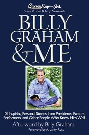 Imagen del vendedor de Chicken Soup for the Soul : Billy Graham and Me: 101 Inspiring Personal Stories from Presidents, Pastors, Performers, and Other People Who Know Him Well a la venta por WeBuyBooks