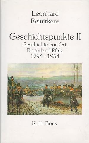 Bild des Verkufers fr Geschichtspunkte II: Von der Franzosenzeit bis zu den Anfngen von Rheinland-Pfalz 1794 - 1954. Geschichte vor Ort zum Verkauf von Versandantiquariat Nussbaum