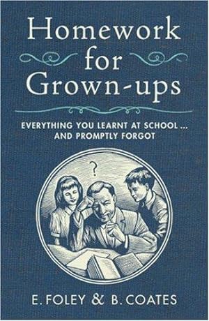 Seller image for Homework for Grown-ups: Everything You Learnt at School. and Promptly Forgot for sale by WeBuyBooks