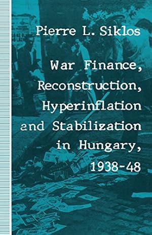 Image du vendeur pour War Finance, Reconstruction, Hyperinflation and Stabilization in Hungary, 1938-48 (St Antony's) by Siklos, Pierre L. [Paperback ] mis en vente par booksXpress