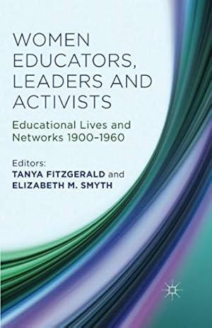 Imagen del vendedor de Women Educators, Leaders and Activists: Educational Lives and Networks 1900-1960 by Fitzgerald, Tanya, Smyth, Elizabeth M. [Paperback ] a la venta por booksXpress