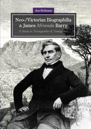 Immagine del venditore per Neo-/Victorian Biographilia and James Miranda Barry: A Study in Transgender and Transgenre by Heilmann, Ann [Paperback ] venduto da booksXpress