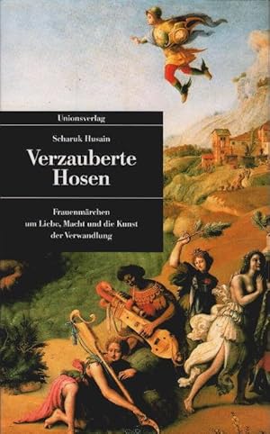 Bild des Verkufers fr Verzauberte Hosen : Frauenmrchen um Liebe, Macht und die Kunst der Verwandlung. Scharuk Husain. Aus dem Engl. von Ruth Melcer / Unionsverlag Taschenbuch ; 84 zum Verkauf von Schrmann und Kiewning GbR