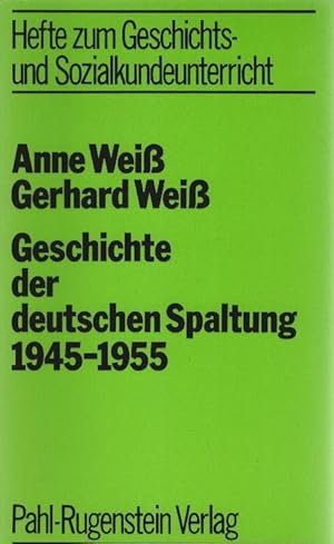 Seller image for Geschichte der deutschen Spaltung : 1945 - 1955. Anne u. Gerhard Weiss / Hefte zum Geschichts- und Sozialkundeunterricht ; 6 for sale by Schrmann und Kiewning GbR