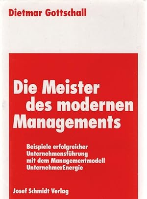 Die Meister des modernen Managements : Beispiele erfolgreicher Unternehmensführung mit dem Manage...