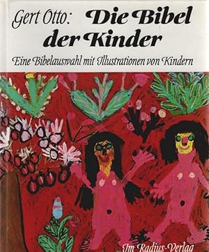 Die Bibel der Kinder : [e. Bibelausw. mit Ill. von Kindern]. Gert Otto