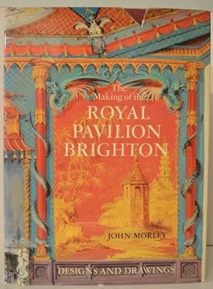 The Making of the Royal Pavilion, Brighton: Designs and Drawings