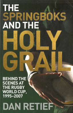 Bild des Verkufers fr The Springboks and the Holy Grail. Behind the scenes at the Rugby World Cup, 1995-2007. zum Verkauf von Eaglestones