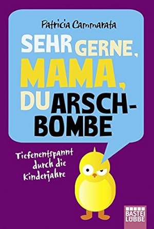 Bild des Verkufers fr Sehr gerne, Mama, du Arschbombe: Tiefenentspannt durch die Kinderjahre zum Verkauf von Gabis Bcherlager