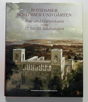 Bild des Verkufers fr Potsdamer Schlsser und Grten. Bau- und Gartenkunst vom 17. bis 20. Jahrhundert zum Verkauf von Berliner Bchertisch eG