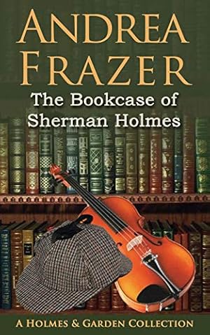Bild des Verkufers fr The Bookcase of Sherman Holmes: A Holmes and Garden Anthology zum Verkauf von WeBuyBooks