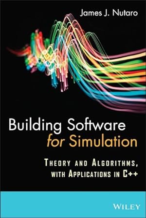 Image du vendeur pour Building Software for Simulation : Theory and Algorithms, with Applications in C++ mis en vente par GreatBookPricesUK