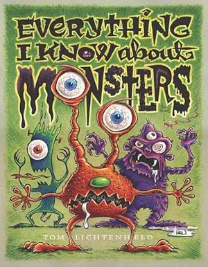 Image du vendeur pour Everything I Know about Monsters: A Collection of Made-Up Facts, Educated Guesses, and Silly Pictures about Creatures of Creepiness (Hardcover) mis en vente par Grand Eagle Retail