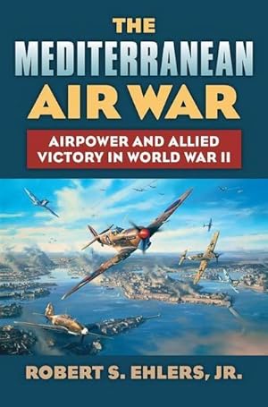 Seller image for Mediterranean Air War : Airpower and Allied Victory in World War II for sale by AHA-BUCH GmbH